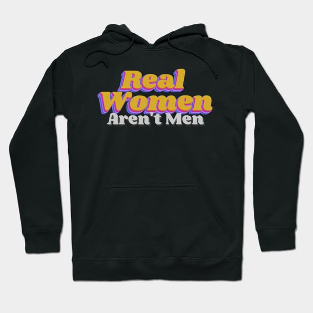 Real Women Arent Men Hoodie by TidenKanys